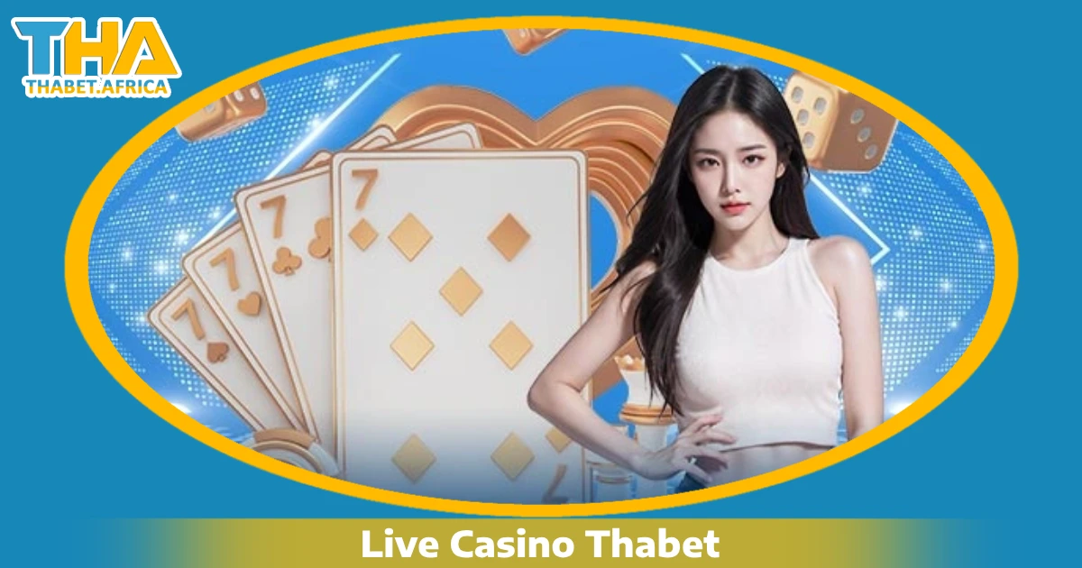 Vì sao nên chọn Live Casino Thabet?