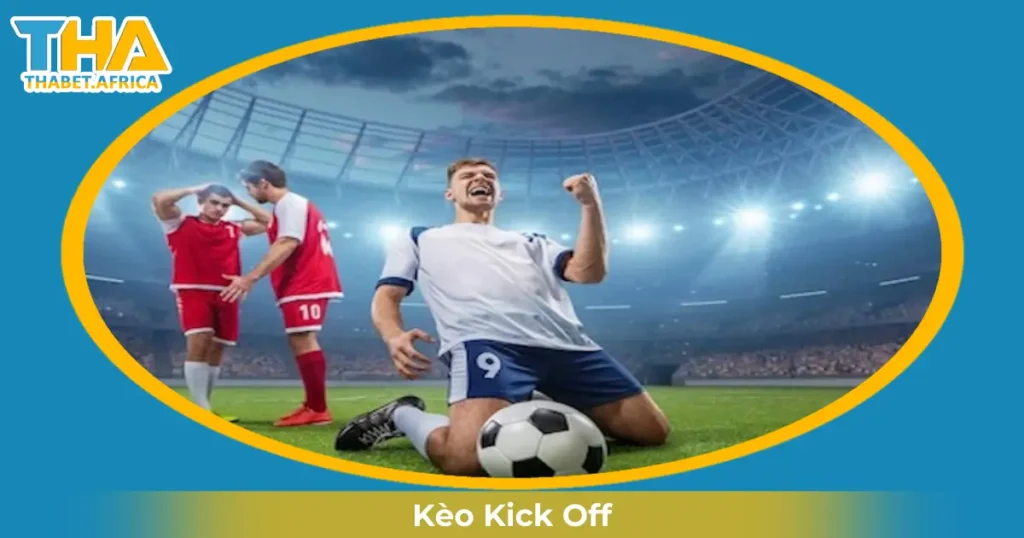 Khi Nào Nhà Cái Đưa Ra Kèo Kick Off & Cách Đọc Kèo?