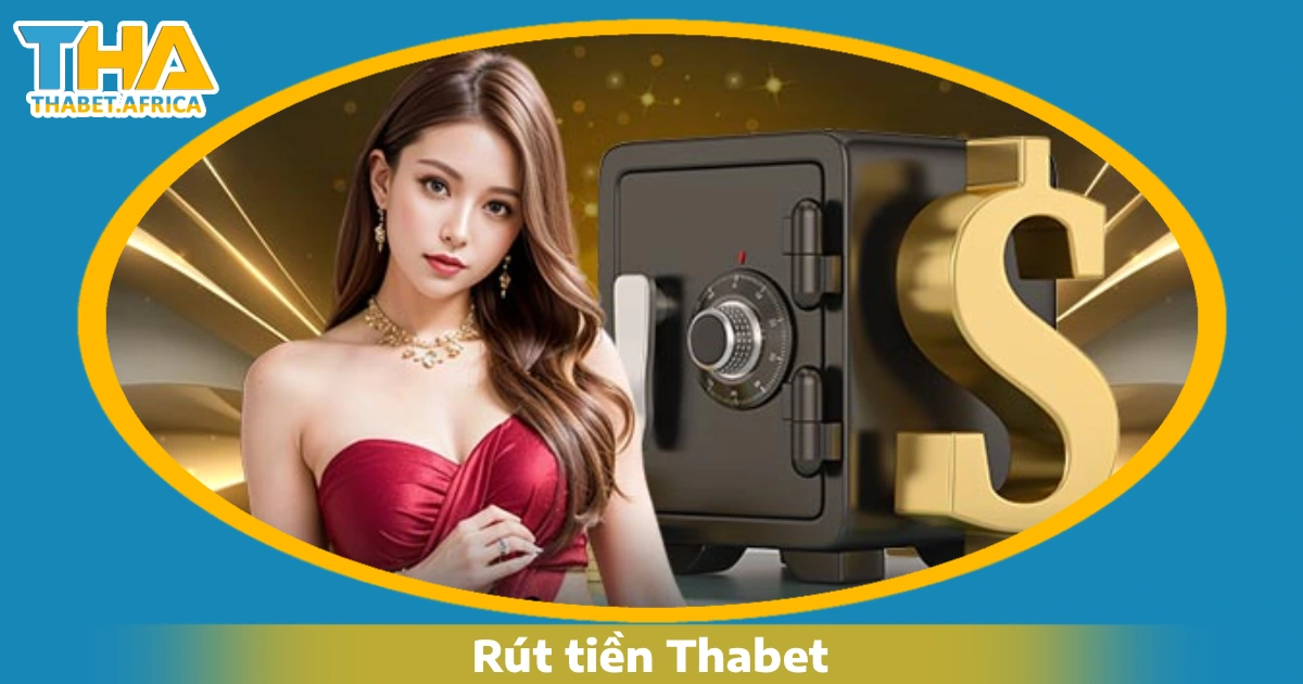 Hướng dẫn rút tiền Thabet nhanh nhất